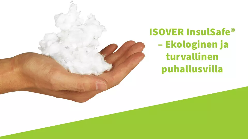 ISOVER InsulSafe®  – Ekologinen ja turvallinen puhallusvilla